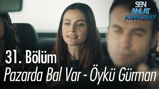 Pazarda bal var  Öykü Gürman  Sen Anlat Karadeniz 31 Bölüm [upl. by Cristal628]