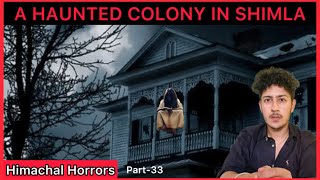 The Haunted Colony in Shimla 🏤 Himachal Horrors Part33 [upl. by Britton695]