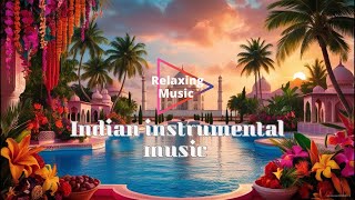 Best Indian Instrumental Music for Relaxation [upl. by Conney]