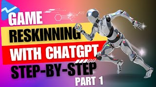 Game Reskinning with ChatGPT Part 1  StepbyStep Instructions for Success [upl. by Doroteya]