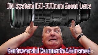 OM System 150600mm Lens  Controversial Comments Addressed [upl. by Florette]