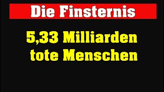 Finsternis 533 Milliarden tote Menschen [upl. by Nosirb]