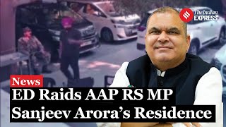 ED Raids AAP Rajya Sabha MP Sanjeev Arora’s Residence In Ludhiana [upl. by Grosz219]