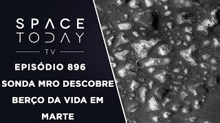 Sonda MRO Descobre Berço da Vida Em Marte  Space Today TV Ep896 [upl. by Amador]