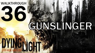 Dying Light  Gunslinger  Walkthrough 36 [upl. by Kimbell]