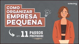 COMO ORGANIZAR UMA EMPRESA PEQUENA Para Ter MUITO Sucesso [upl. by Hassi]