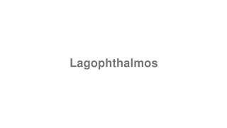 How to Pronounce quotLagophthalmosquot [upl. by Sperling245]