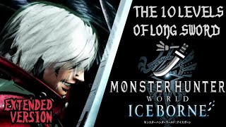 The 10 LEVELS of Long Sword 太刀 Extended Ver MHW Iceborne  A Definitive Combo Guide [upl. by Taran]