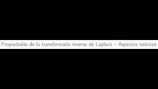 Propiedades de la transformada inversa de Laplace  Aspectos teóricos [upl. by Ransom80]