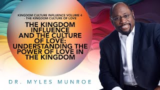 Empowering Love Dr Myles Munroe On Kingdom Influence amp Culture  MunroeGlobalcom [upl. by Pavia551]