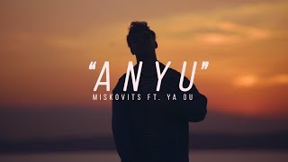 MISKOVITS  ANYU ft YA OU Official Music Video [upl. by Berthold689]