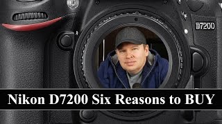 Nikon D7200 Six REASONS to Buy the Nikon D7200 [upl. by Atikam]