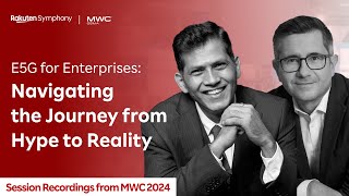 E5G for Enterprises Navigating the Journey from Hype to Reality  Rakuten Symphony  MWC 2024 [upl. by Mcmullan]