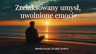 Zrelaksowany umysł uwolnione emocje  medytacja przed snem [upl. by Hurlee176]