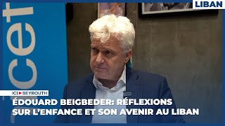 Édouard Beigbeder réflexions sur l’enfance et son avenir au Liban [upl. by Oirasor]