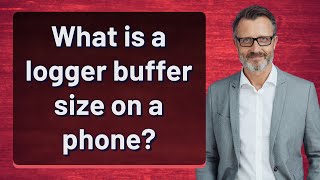 What is a logger buffer size on a phone [upl. by Anitsuj148]