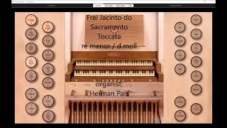 Frei Jacinto do Sacramento Toccata re menor  d moll Hauptwerk Sonarte organ Giubiasco [upl. by Kimberly]