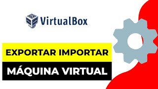 Como EXPORTAR e IMPORTAR Una MÁQUINA Virtual en VIRTUALBOX 2024 [upl. by Cheadle]