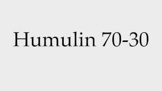 How to Pronounce Humulin 7030 [upl. by Riatsala]