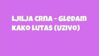 Ljilja CrnaGledam kako lutas Uzivo [upl. by January]