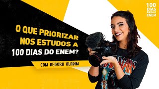 10 dicas sobre o que priorizar nos estudos a 100 DIAS DO ENEM com Débora Aladim [upl. by Ammadis644]