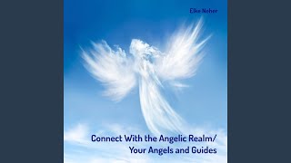 Connect with the Angelic Realm  Your Angels and Guides [upl. by Nonnaer]