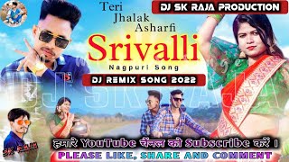 Dj SK Raja√•Teri Jhalak Asharfi Srivalli • New Nagpuri Remix 2022•√ [upl. by Elleoj]