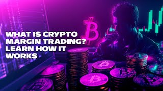 What Is Crypto Margin Trading Learn How It Works [upl. by Aspa924]