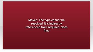 Maven The type cannot be resolved It is indirectly referenced from required class files [upl. by Arden24]