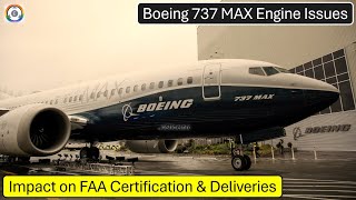 Boeing 737 MAX Engine Issues  Impact on FAA Certification amp Deliveries [upl. by Kosel659]