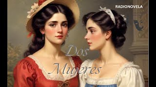 DOS MUJERES CAP 29 Dramatizado Radial [upl. by Larual166]