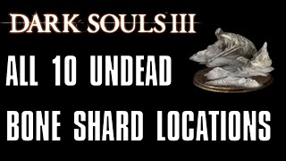 Dark Souls 3 All 10 Undead Bone Shard Locations [upl. by Germann407]