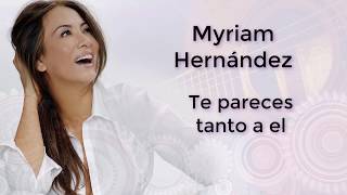 Te pareces tanto a el Letra  Miriam Hernadez [upl. by Michelina]