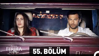 Adını Feriha Koydum 55 Bölüm HD [upl. by Atsilac]