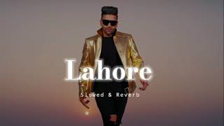 Lahore  Slowed amp Reverb  Guru Randhawa [upl. by Maybelle]