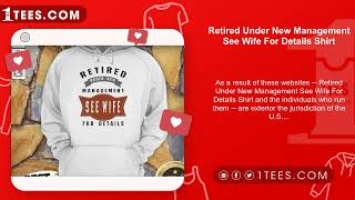 Retired Under New Management See Wife For Details Shirt [upl. by Fin]