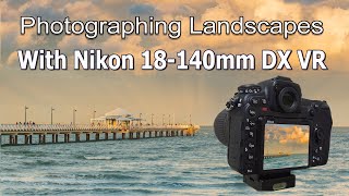 Photographing Landscapes using the Nikon 18140mm VR DX Lens [upl. by Hultin]