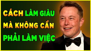 Cách Để Trở Nên Giàu Có Mà Không Cần Làm Việc  22 Bí Quyết Mà Các Triệu Phú Đang Áp Dụng [upl. by Ahsaeit]