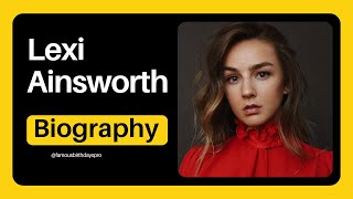 Lexi Ainsworth Biography Wiki Age Career Net Worth Boyfriend Family Parents [upl. by Dominick760]