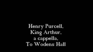 Henry Purcell King Arthur a cappella To Wodens Hall 215 [upl. by Saito647]