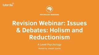 Revision Webinar Issues amp Debates Holism and Reductionism [upl. by Lartnom]