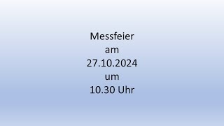 Messfeier am Sonntag den 27102024 um 1030 Uhr [upl. by Nygem]