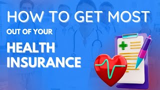 How to Get the Most Out of Your Health Insurance [upl. by Oinotnaesoj]