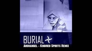 Burial  Archangel Kindred Spirits GER Remix [upl. by Alym]