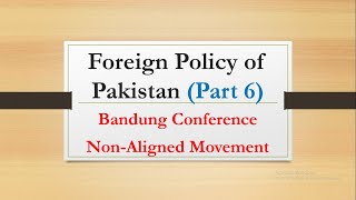 Bandung Conference 1955 Non Aligned Movement Foreign policy of Pakistan Part 6 [upl. by Laucsap187]