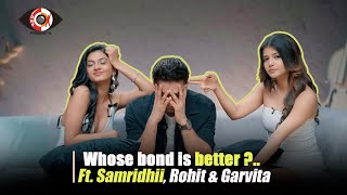 Whose bond is better Ft Samridhii Rohit amp Garvita [upl. by Edi689]