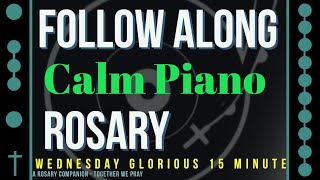 WEDNESDAY  GLORIOUS  Follow Along Rosary  15 Minute  CALM PIANO [upl. by Ettenyar]