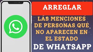 Cómo arreglar las menciones de personas que no aparecen en el estado de WhatsApp [upl. by Sirromed]