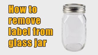 How to remove label from glass jar [upl. by Aitan]