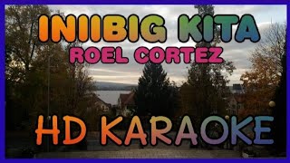 INIIBIG KITA KARAOKE By ROEL CORTEZ HD KARAOKE NVZ KARAOKE [upl. by Gnous726]